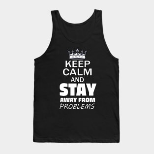 Keep Calm And Stay Away From Problems, Gift for husband, wife, son, daughter, friend, boyfriend, girlfriend. Tank Top